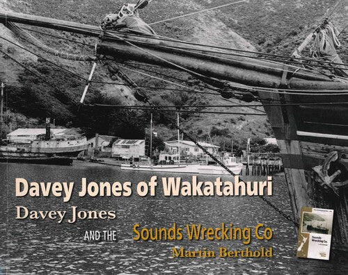 Davey Jones of Wakatahuri - a history of the Sounds Wrecking Co.