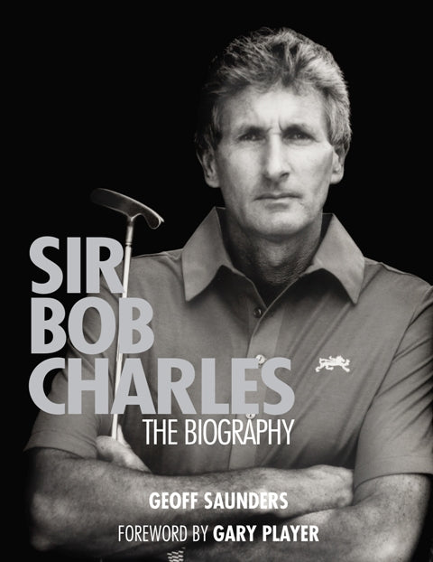 Sir Bob Charles The Biography