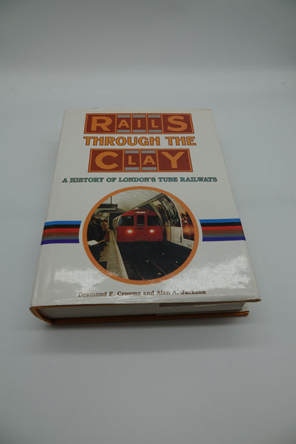 Rails Through the Clay - A History of London's Tube Railways