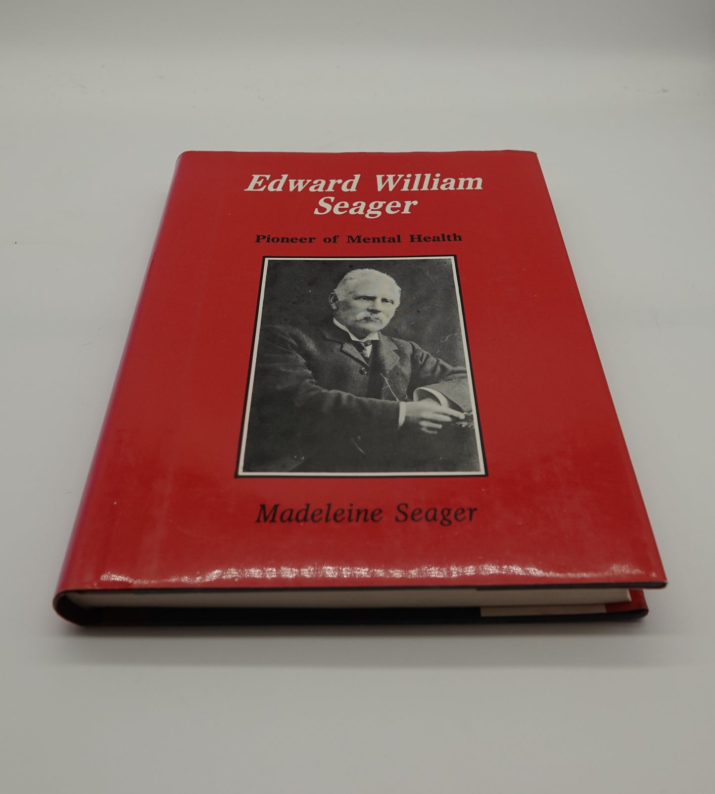 Edward William Seager - Pioneer of Mental Health by Madeleine Seager
