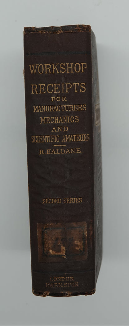 Workshop Receipts - Second Series For Manufacturers and Scientific Amateurs, published by E. & F.N. Spon of London 1885.