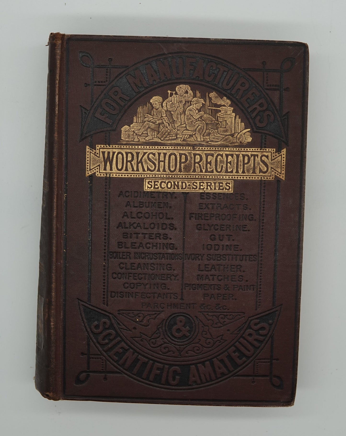 Workshop Receipts - Second Series For Manufacturers and Scientific Amateurs, published by E. & F.N. Spon of London 1885.
