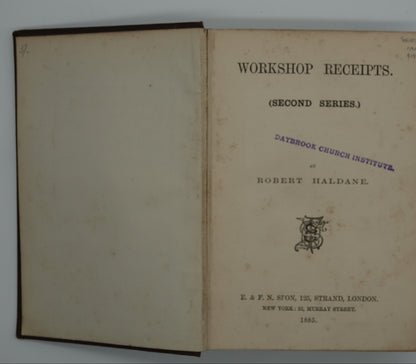 Workshop Receipts - Second Series For Manufacturers and Scientific Amateurs, published by E. & F.N. Spon of London 1885.