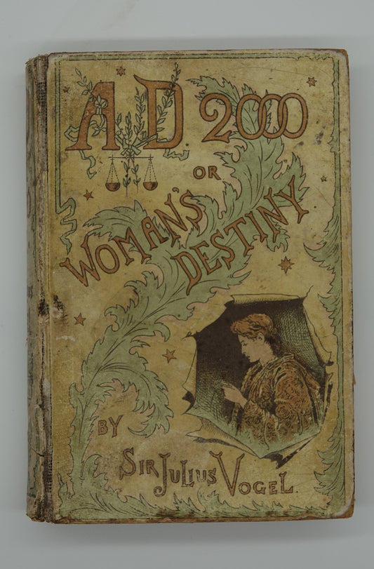 This is a rare special work by Sir Julius Vogel, Anno Domini 2000 or a Woman's Destiny