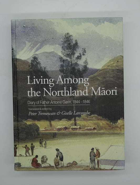 Living Among the Northland Maori: Diary of Father Antoine Garin, 1844–1846