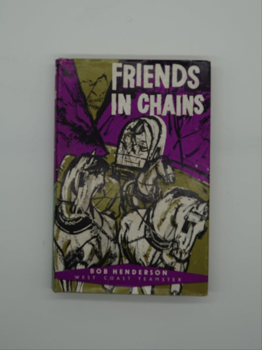 Friends in Chains, the story of Bob Henderson, West Coast Teamster