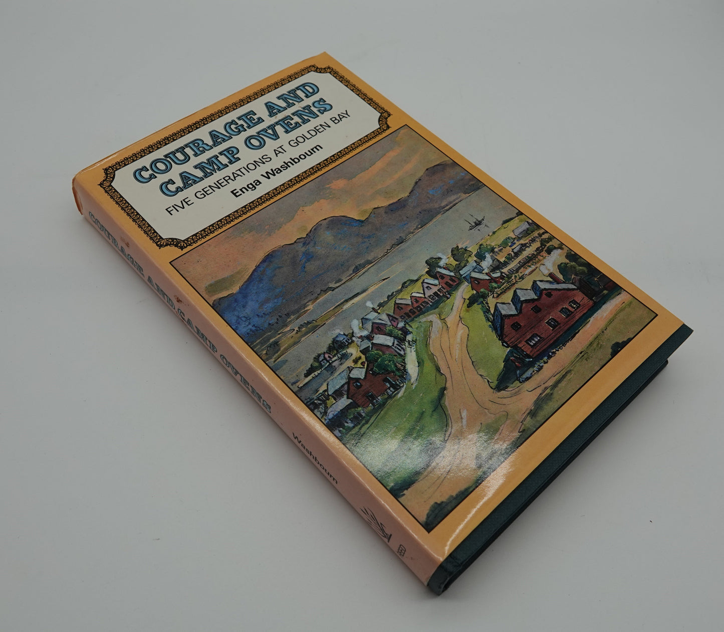 Courage and Camp Ovens, Five Generations at Golden Bay by Enga Washbourn