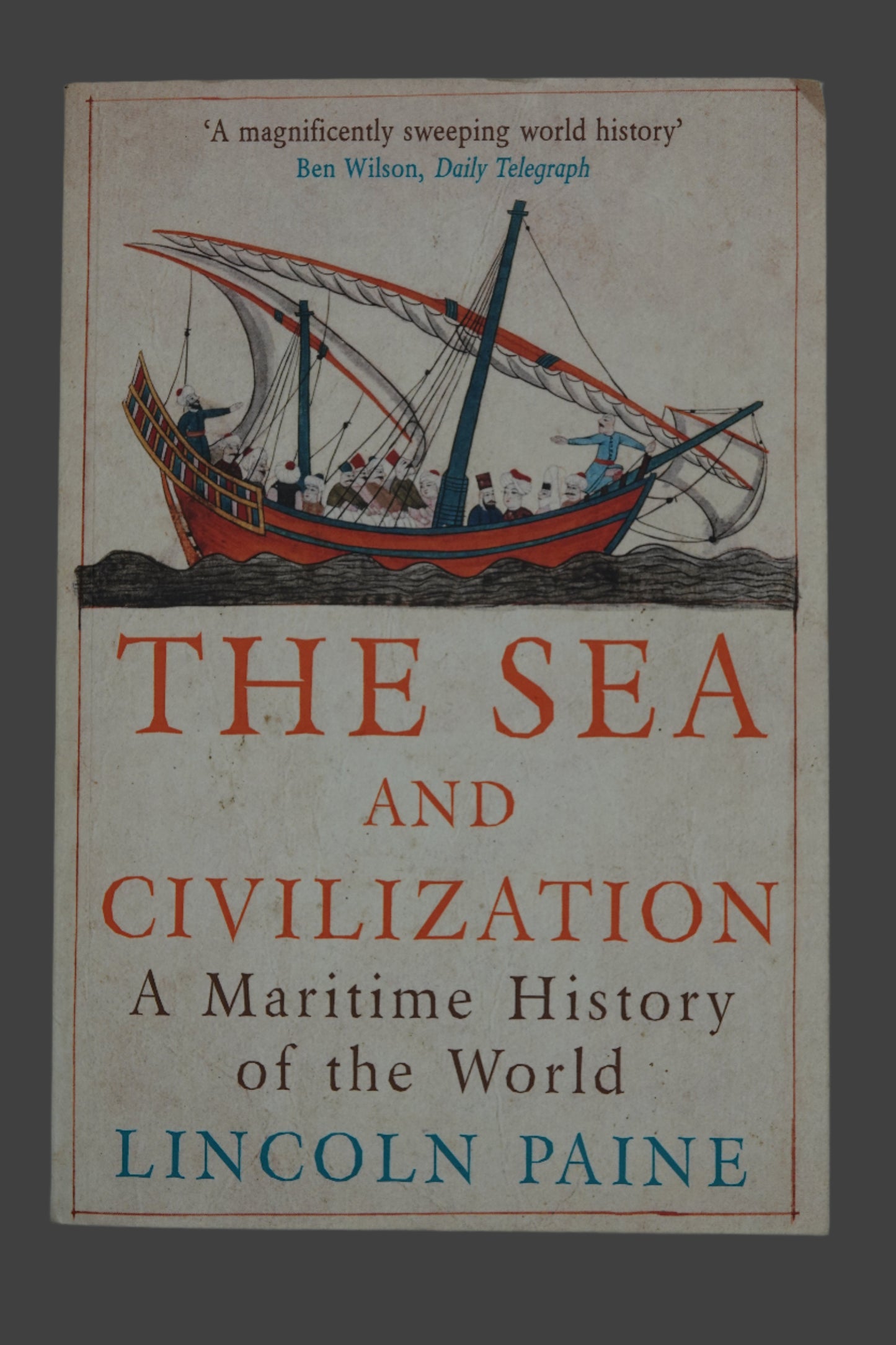 The Sea and Civilization A Maritime History of the World