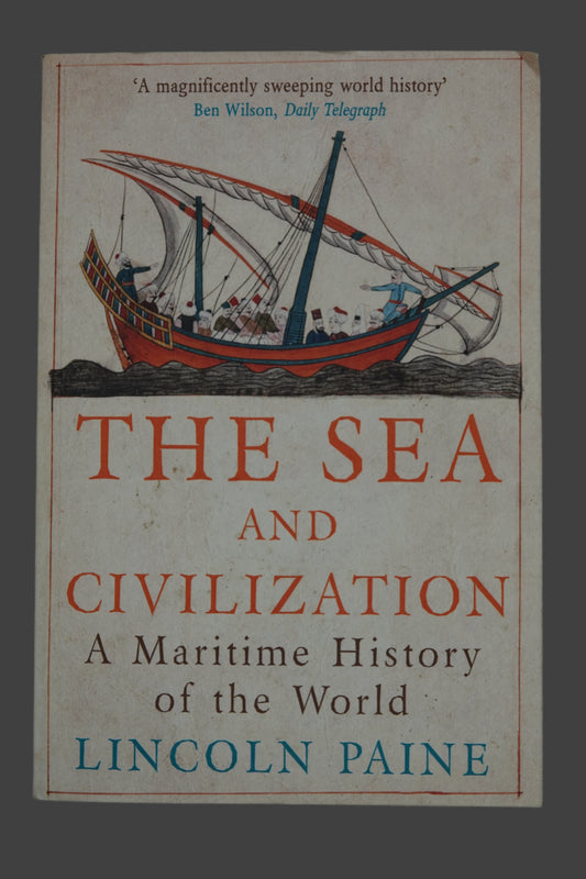 The Sea and Civilization A Maritime History of the World