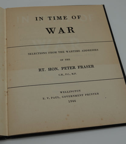 In Time of War - Selections from the war time addresses of the Rt Hon Peter Fraser Prime Minister of New Zealand