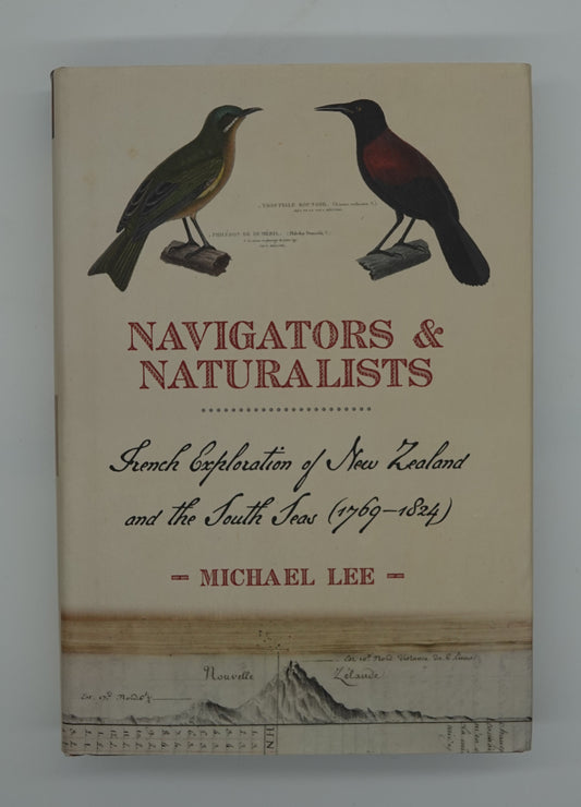 Navigators & Naturalists -French Exploration of New Zealand and the South Seas (1769-1824)