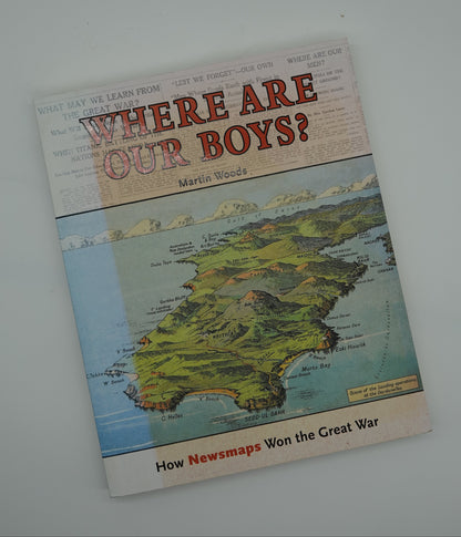 Where Are Our Boys  - How Newsmaps Won the Great War