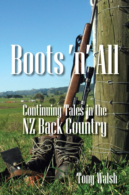 Boots n All - Continuing Tales in the NZ Back Country