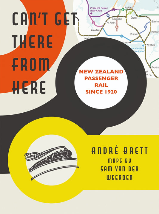 Can't Get There From Here - New Zealands Shrinking Railway 1920-2020